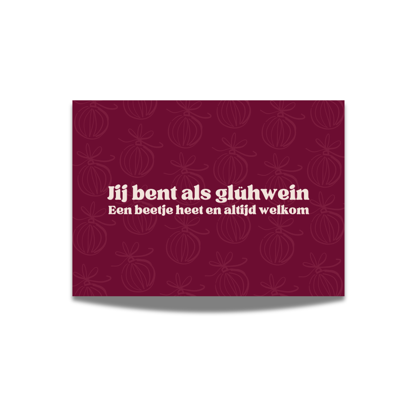 Jij bent als glühwein, een beetje heet en altijd welkom