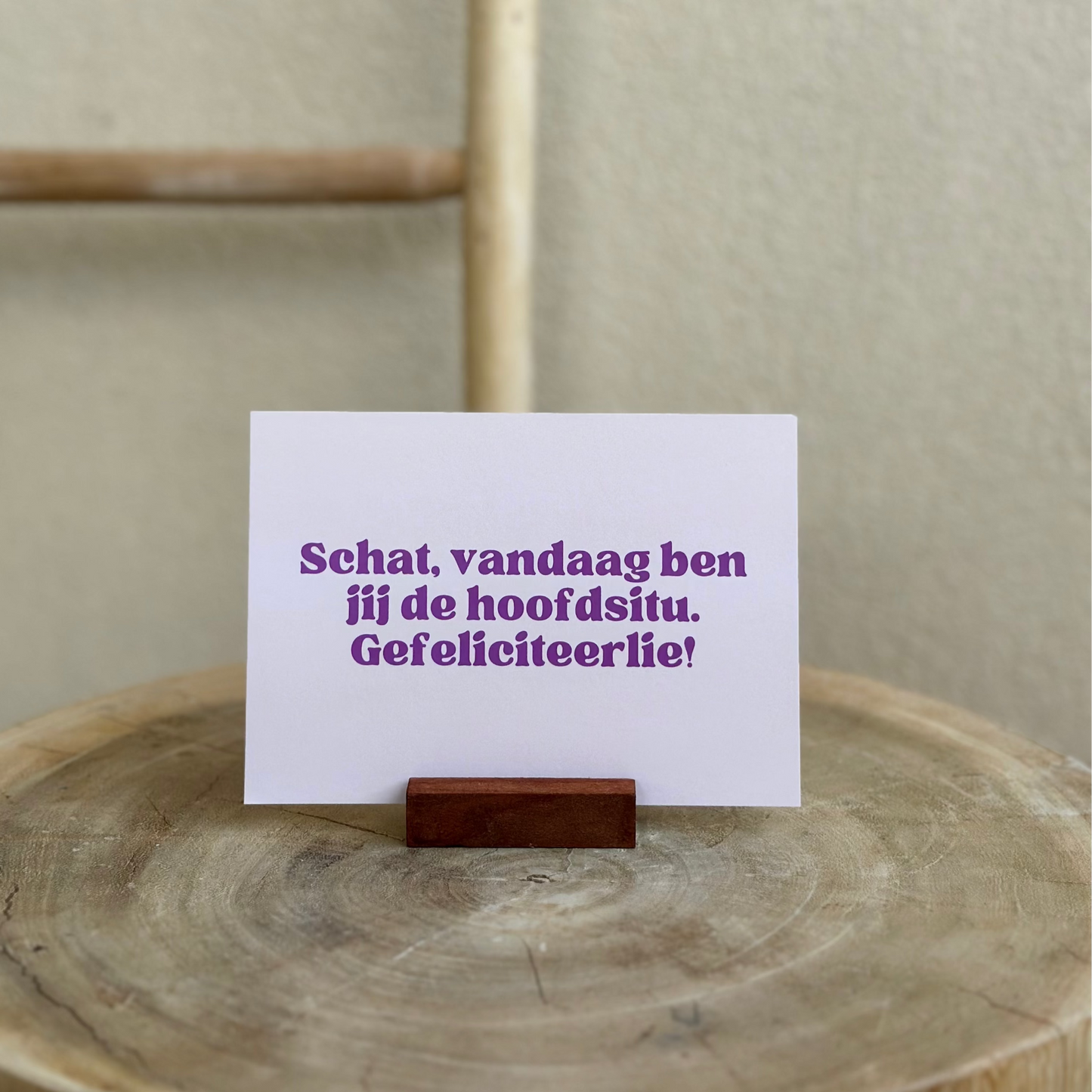 Schat, vandaag ben jij de hoofdsitu. Gefeliciteerlie!