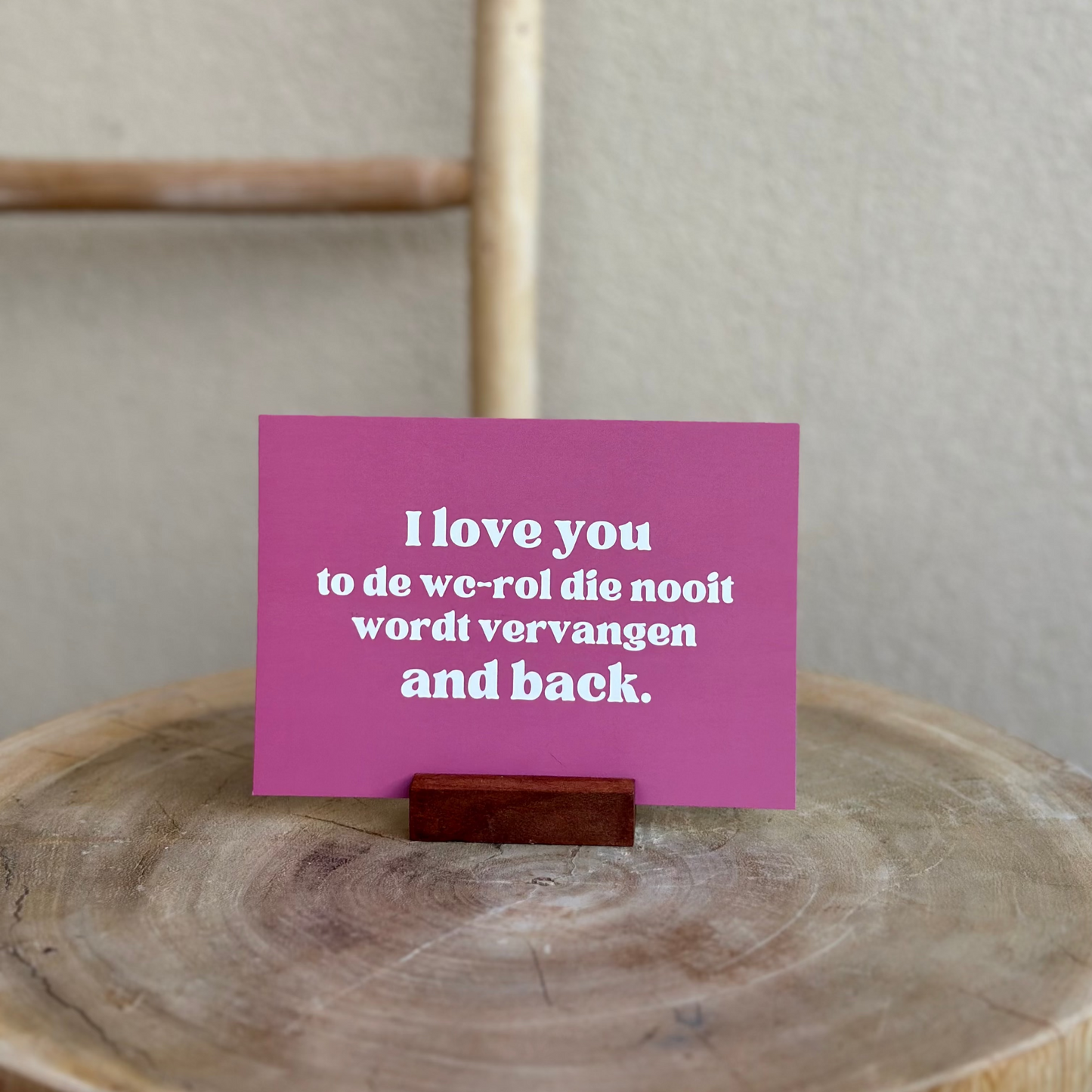 I love you to de wc rol die nooit wordt vervangen and back.