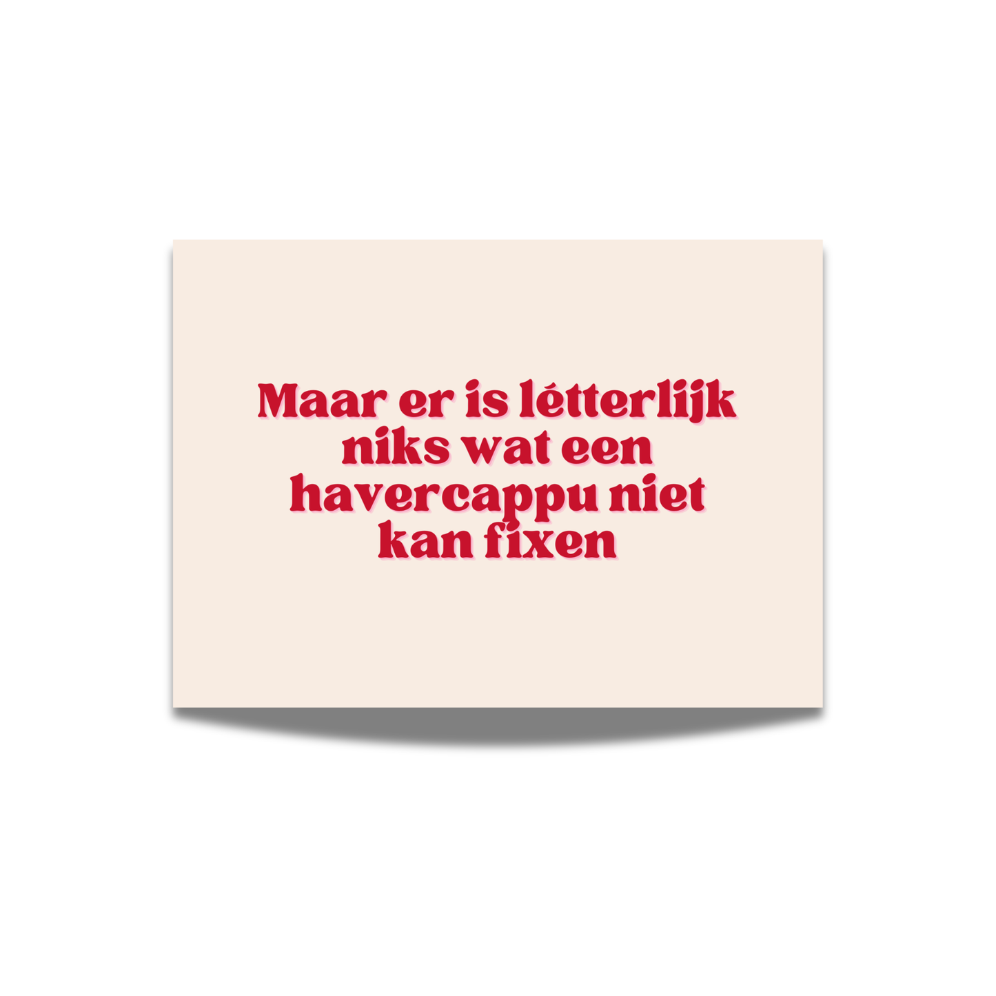 Maar er is létterlijk niks wat een havercappu niet kan fixen