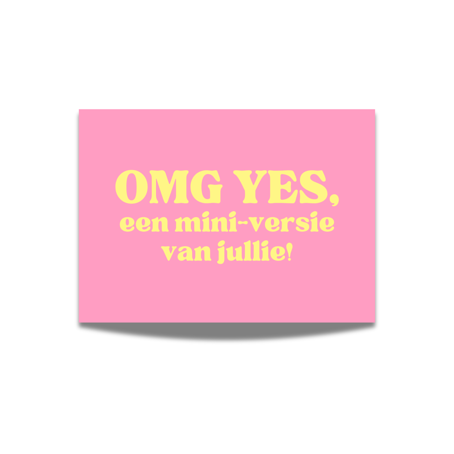 OMG, een mini versie van jullie!