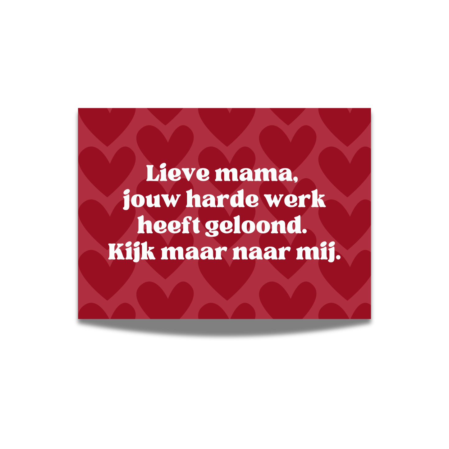 Lieve mama, jouw harde werk heeft geloond. Kijk maar naar mij.