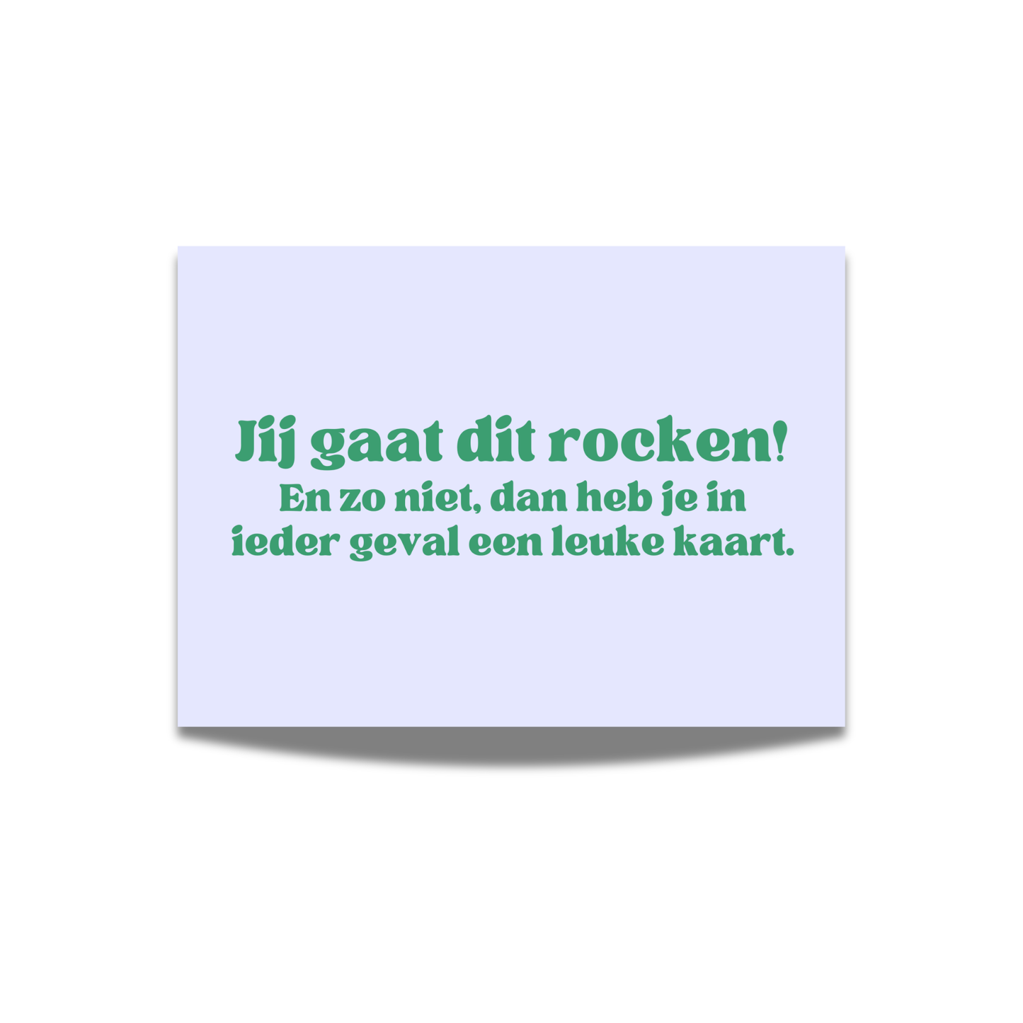 Jij gaat dit rocken! En zo niet, dan heb in ieder geval een leuke kaart.