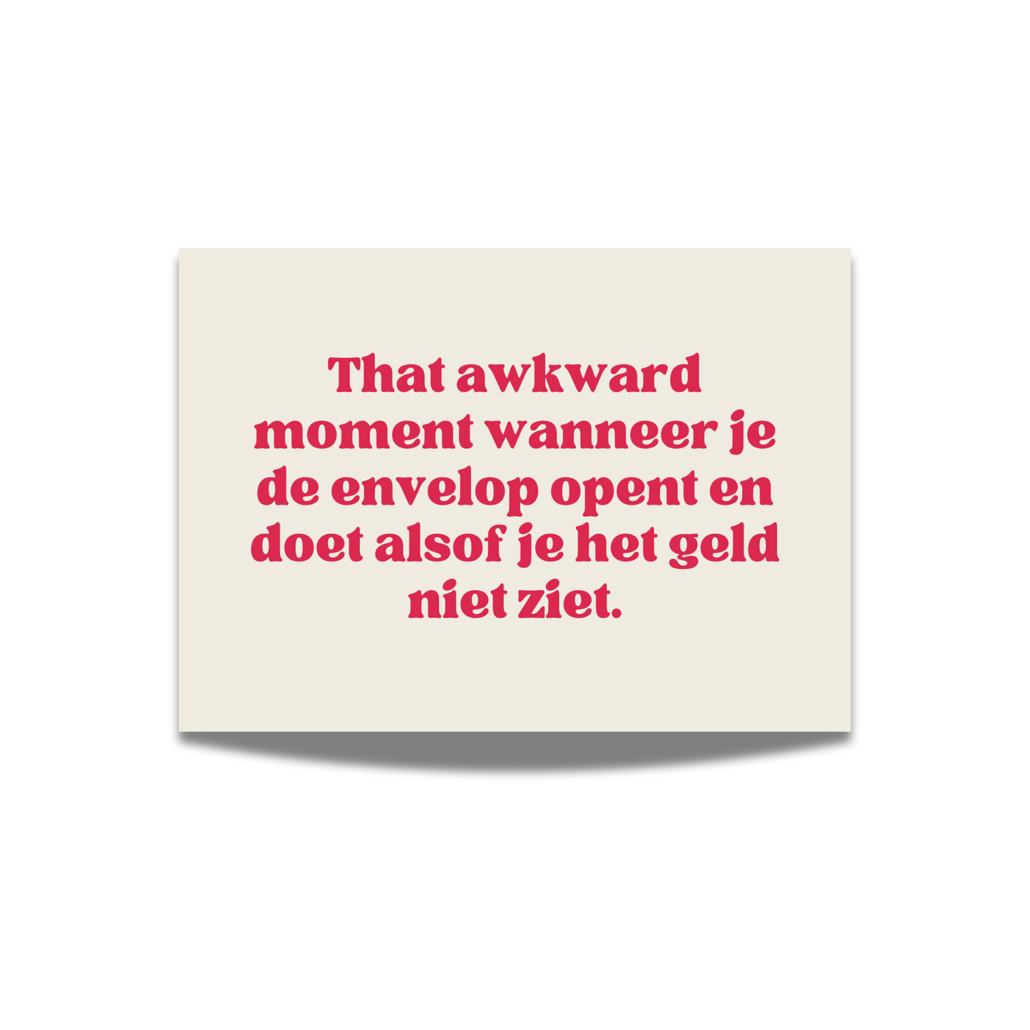 That awkward moment wanneer je de envelop opent en doet alsof je het geld niet ziet.