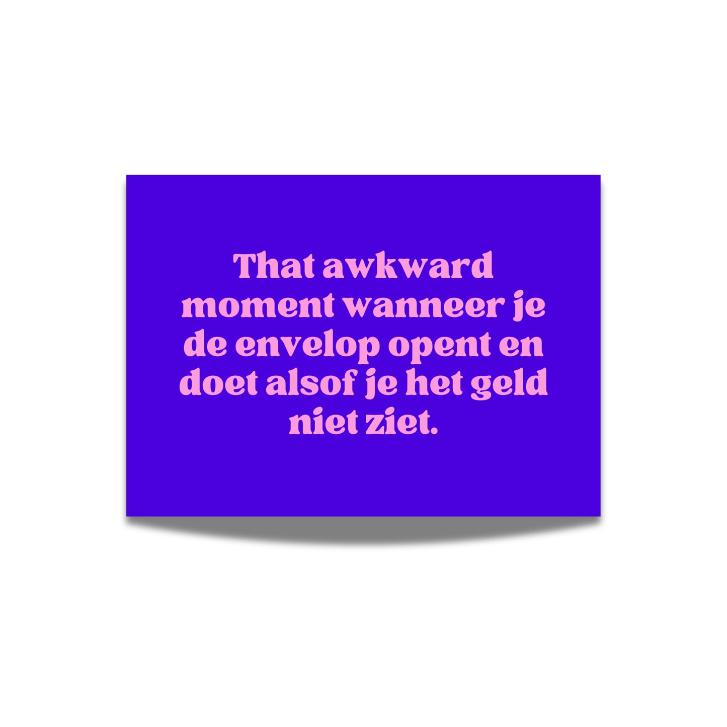 That awkward moment wanneer je de envelop opent en doet alsof je het geld niet ziet.