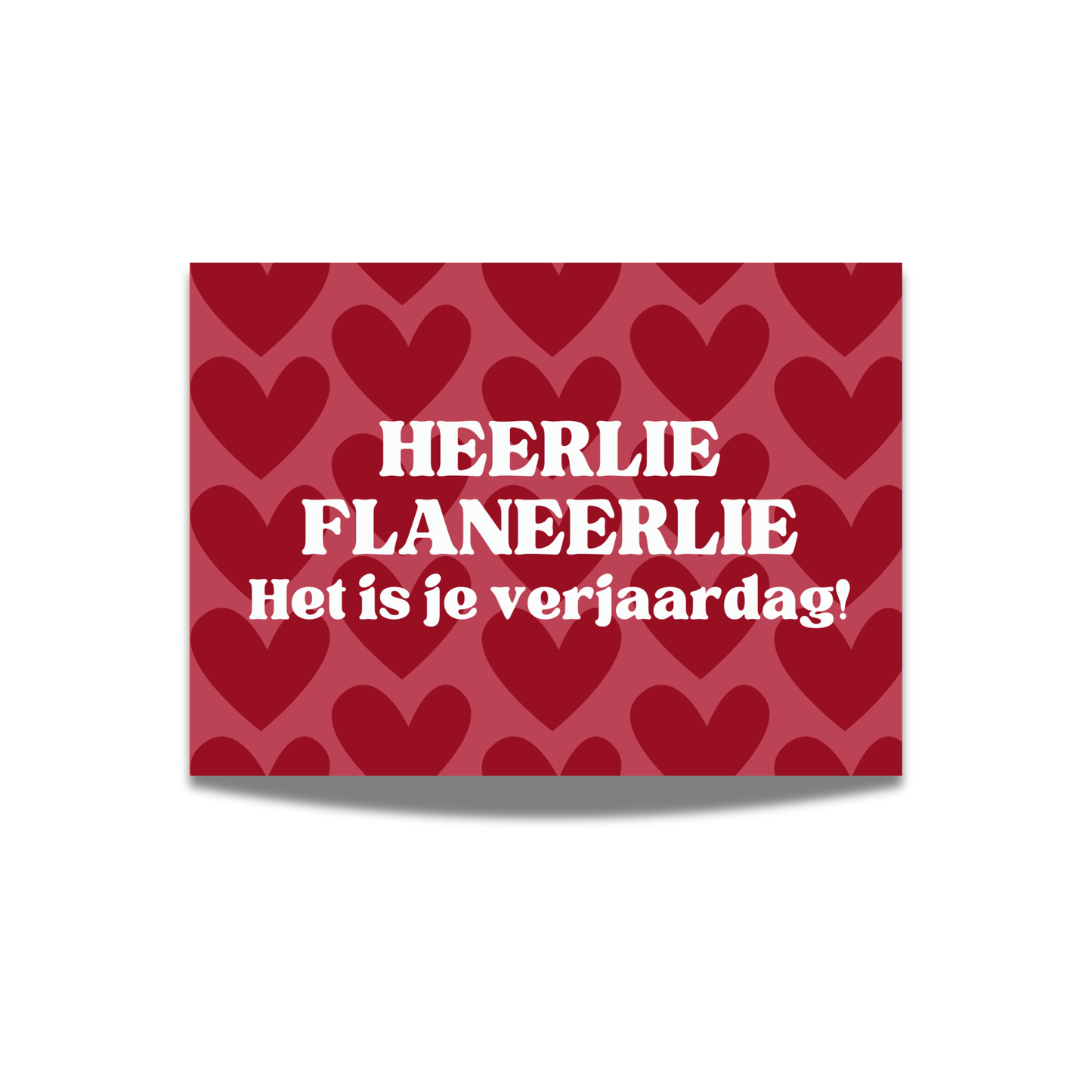 HEERLIE FLANEERLIE. Het is je verjaardag!